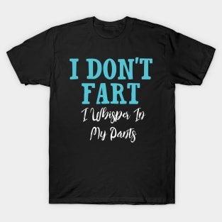 I Don't Fart. I Whisper In My Pants T-Shirt